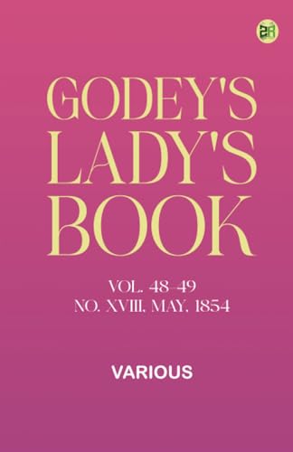 Godey's Lady's Book, Vol. 48-49, No. XVIII, May, 1854 Godey's Lady's Book, Vol. 48-49, No. XVIII, May, 1854 von Zinc Read