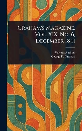 Graham's Magazine, Vol. XIX, No. 6, December 1841 Graham's Magazine, Vol. XIX, No. 6, December 1841 von Anson Street Press