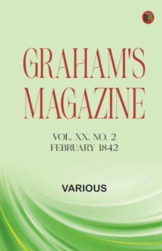 Graham's Magazine, Vol. XX, No. 2, February 1842 Graham's Magazine, Vol. XX, No. 2, February 1842 von Zinc Read