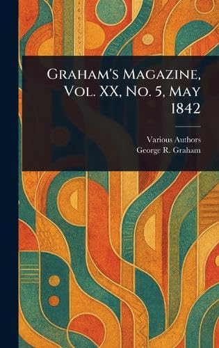 Graham's Magazine, Vol. XX, No. 5, May 1842 Graham's Magazine, Vol. XX, No. 5, May 1842 von Anson Street Press