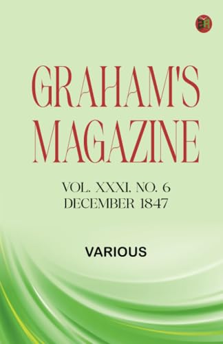 Graham's Magazine, Vol. XXXI, No. 6, December 1847 Graham's Magazine, Vol. XXXI, No. 6, December 1847 von Zinc Read