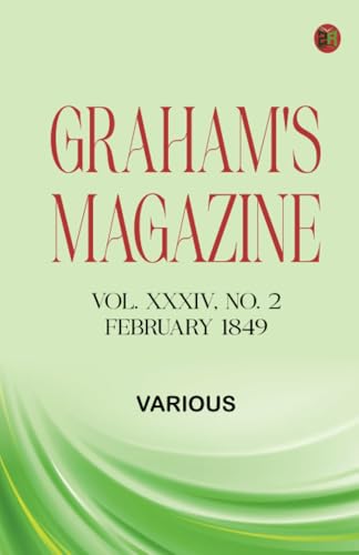 Graham's Magazine, Vol. XXXIV, No. 2, February 1849 Graham's Magazine, Vol. XXXIV, No. 2, February 1849 von Zinc Read