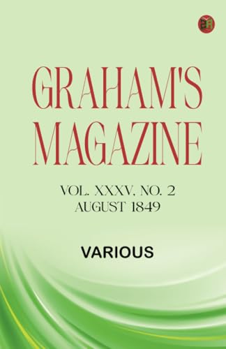Graham's Magazine, Vol. XXXV, No. 2, August 1849 Graham's Magazine, Vol. XXXV, No. 2, August 1849 von Zinc Read