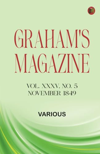 Graham's Magazine, Vol. XXXV, No. 5, November 1849 Graham's Magazine, Vol. XXXV, No. 5, November 1849 von Zinc Read