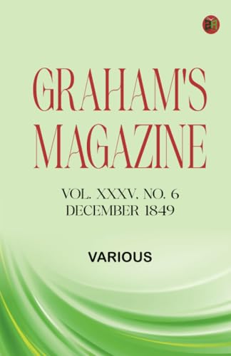 Graham's Magazine, Vol. XXXV, No. 6, December 1849 Graham's Magazine, Vol. XXXV, No. 6, December 1849 von Zinc Read