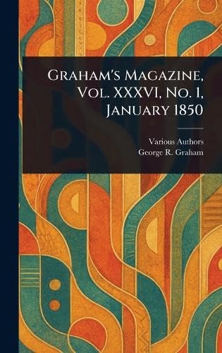 Graham's Magazine, Vol. XXXVI, No. 1, January 1850 Graham's Magazine, Vol. XXXVI, No. 1, January 1850 von Anson Street Press