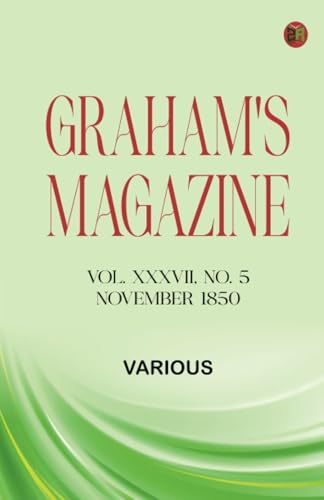 Graham's Magazine, Vol. XXXVII, No. 5, November 1850 Graham's Magazine, Vol. XXXVII, No. 5, November 1850 von Zinc Read
