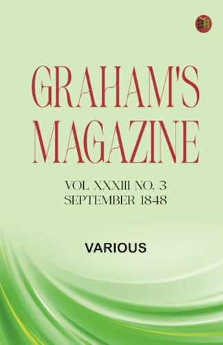 Graham's Magazine Vol XXXIII No. 3 September 1848 Graham's Magazine Vol XXXIII No. 3 September 1848 von Zinc Read