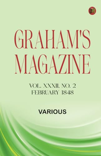 Graham's Magazine Vol. XXXII No. 2. February 1848 Graham's Magazine Vol. XXXII No. 2. February 1848 von Zinc Read