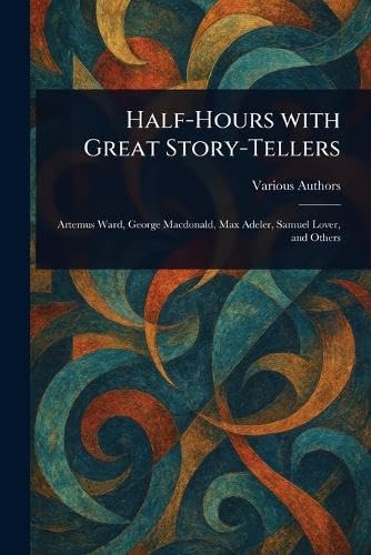 Half-Hours With Great Story-Tellers Half-Hours With Great Story-Tellers von Anson Street Press
