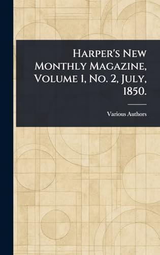 Harper's New Monthly Magazine, Volume 1, No. 2, July, 1850. Harper's New Monthly Magazine, Volume 1, No. 2, July, 1850. von Anson Street Press