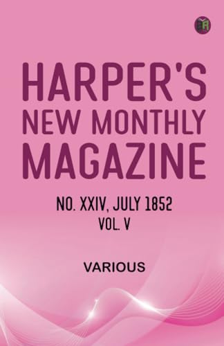 Harper's New Monthly Magazine No XXVI July 1852 Vol V Harper's New Monthly Magazine No XXVI July 1852 Vol V von Zinc Read