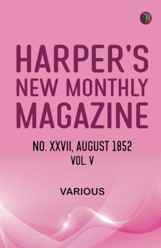 Harper's New Monthly Magazine No XXVII August 1852 Vol V Harper's New Monthly Magazine No XXVII August 1852 Vol V von Zinc Read