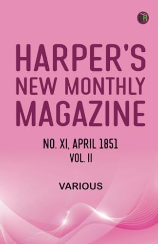 Harper's New Monthly Magazine No. XI.--April 1851--Vol. II Harper's New Monthly Magazine No. XI.--April 1851--Vol. II von Zinc Read