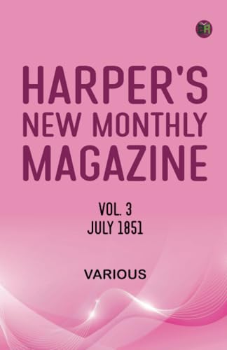 Harper's New Monthly Magazine Vol 3 July 1851 Harper's New Monthly Magazine Vol 3 July 1851 von Zinc Read