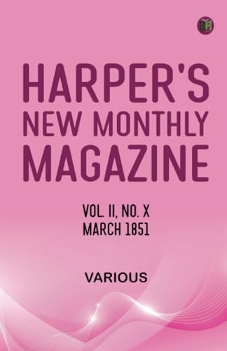 Harper's New Monthly Magazine Vol II No X March 1851 Harper's New Monthly Magazine Vol II No X March 1851 von Zinc Read