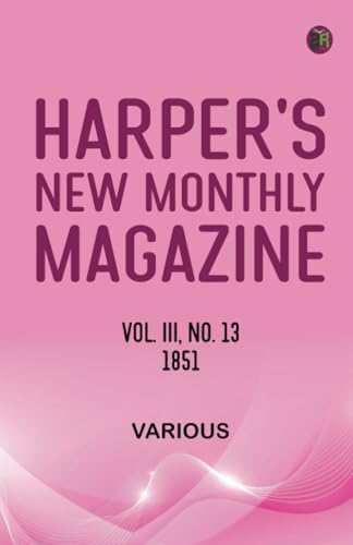 Harper's New Monthly Magazine Vol III No 13 1851 Harper's New Monthly Magazine Vol III No 13 1851 von Zinc Read