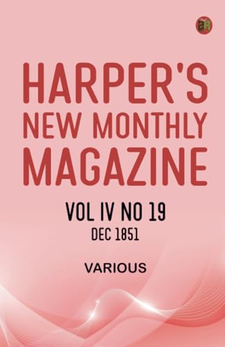 Harper's New Monthly Magazine Vol IV No 19 Dec 1851 Harper's New Monthly Magazine Vol IV No 19 Dec 1851 von Zinc Read