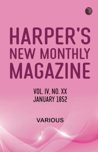 Harper's New Monthly Magazine Vol IV No XX January 1852 Harper's New Monthly Magazine Vol IV No XX January 1852 von Zinc Read
