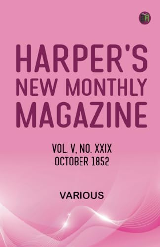 Harper's New Monthly Magazine Vol V No XXIX October 1852 Harper's New Monthly Magazine Vol V No XXIX October 1852 von Zinc Read