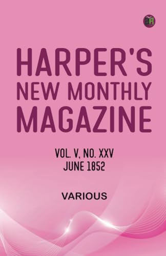 Harper's New Monthly Magazine Vol V No XXV June 1852 Harper's New Monthly Magazine Vol V No XXV June 1852 von Zinc Read