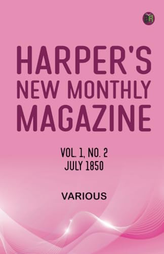Harper's New Monthly Magazine Volume 1 No 2 July 1850 Harper's New Monthly Magazine Volume 1 No 2 July 1850 von Zinc Read