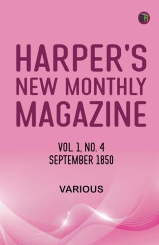 Harper's New Monthly Magazine Volume 1 No 4 September 1850 Harper's New Monthly Magazine Volume 1 No 4 September 1850 von Zinc Read