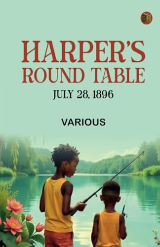 Harper's Round Table July 28 1896 Harper's Round Table July 28 1896 von Zinc Read