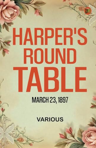 Harper's Round Table March 23 1897 Harper's Round Table March 23 1897 von Zinc Read