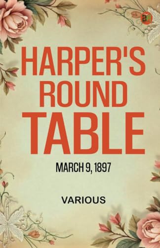 Harper's Round Table March 9 1897 Harper's Round Table March 9 1897 von Zinc Read