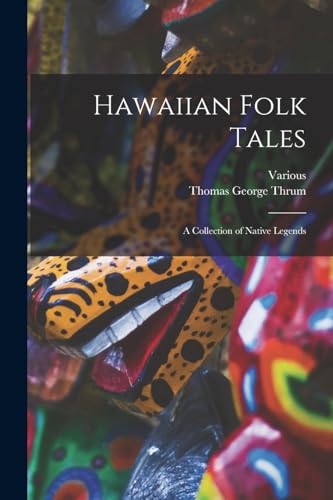 Hawaiian Folk Tales: A Collection of Native Legends Hawaiian Folk Tales: A Collection of Native Legends
