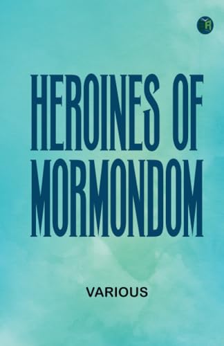 Heroines of "Mormondom" Heroines of "Mormondom" von Zinc Read