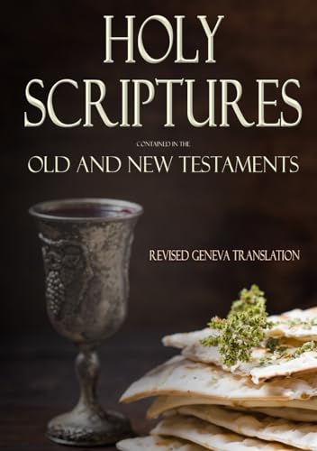 Holy Scriptures Contained in the Old and New Testaments: Revised Geneva Translation von Independently published