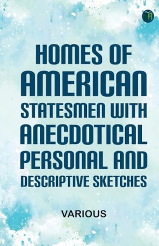 Homes of American Statesmen; With Anecdotical Personal and Descriptive Sketches Homes of American Statesmen; With Anecdotical Personal and Descriptive Sketches von Zinc Read