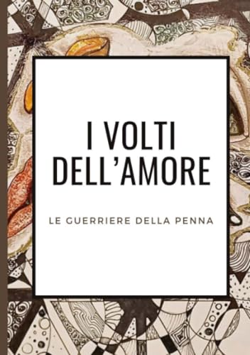 I volti dell'amore: Le guerriere della penna I volti dell'amore: Le guerriere della penna von Clara Baggi