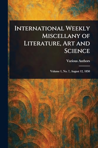International Weekly Miscellany of Literature, Art and Science International Weekly Miscellany of Literature, Art and Science von Anson Street Press