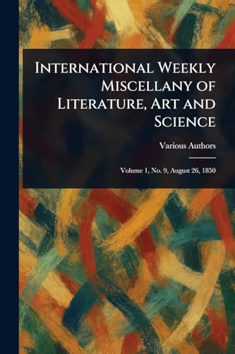 International Weekly Miscellany of Literature, Art and Science International Weekly Miscellany of Literature, Art and Science von Anson Street Press