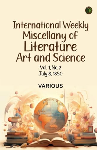 International Weekly Miscellany of Literature Art and Science -- Volume 1 No. 2 July 8 1850 International Weekly Miscellany of Literature Art and Science -- Volume 1 No. 2 July 8 1850 von Zinc Read