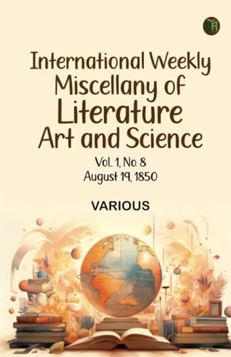 International Weekly Miscellany of Literature Art and Science - Volume 1 No. 8 August 19 1850 International Weekly Miscellany of Literature Art and Science - Volume 1 No. 8 August 19 1850 von Zinc Read