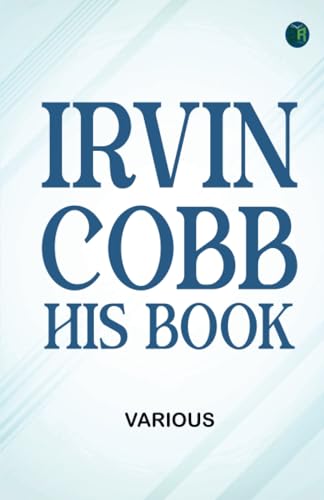 Irvin Cobb His Book Irvin Cobb His Book von Zinc Read