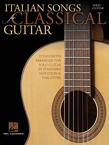 Italian Songs For Classical Guitar: Songbook für Gitarre (Standard Notation & Tab Guitar): 22 Favorites Arranged for Solo Guitar in Standard Notation & Tablature: Solo Guitar von HAL LEONARD