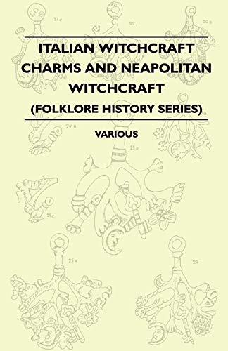 Italian Witchcraft Charms and Neapolitan Witchcraft - The Cimaruta, its Structure and Development - With Notes on Neopolitan Witchcraft (Folklore History Series) von Pierides Press