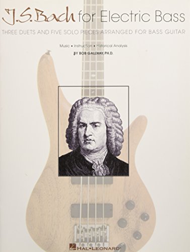 J.S. Bach For Electric Bass Bgtr: Three Duets and Five Solo Pieces Arranged for Bass Guitar