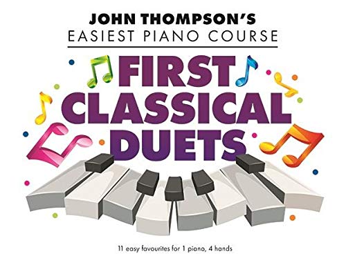 JOHN THOMPSONS FIRST CLASSICAL DUETS JOHN THOMPSONS FIRST CLASSICAL DUETS