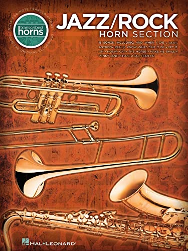 Jazz/Rock Horn Section: Songbook für Trompete, Alt-Saxophon, Posaune, Tenor-Saxophon (Transcribed Horns) von HAL LEONARD