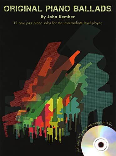 Original Piano Ballads: 12 New Jazz Piano Solos for the Intermediate Level Player Original Piano Ballads: 12 New Jazz Piano Solos for the Intermediate Level Player