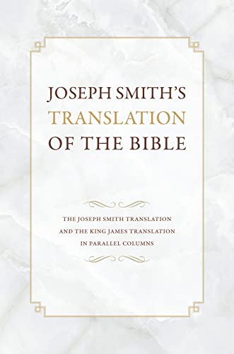 Joseph Smith's Translation of the Bible: The Joseph Smith Translation and the King James Translation in Parallel Columns Joseph Smith's Translation of the Bible: The Joseph Smith Translation and the King James Translation in Parallel Columns