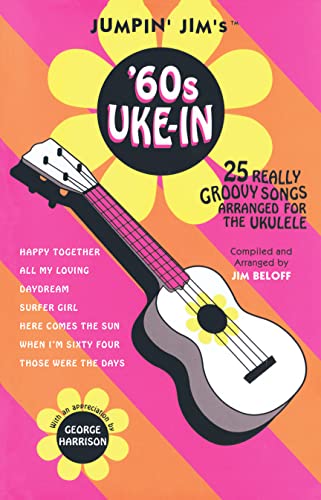 Jumpin' Jim's '60s Uke-In: Songbook für Ukulele: 25 Really Groovy Songs Arranged for the Ukulele Jumpin' Jim's '60s Uke-In: Songbook für Ukulele: 25 Really Groovy Songs Arranged for the Ukulele