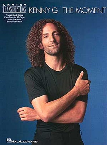 Kenny G The Moment Band: Soprano, Alto, and Tenor Saxophone Artist Transcriptions