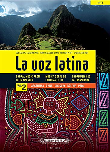 La voz latina Vol. 2: Argentinien, Chile, Uruguay, Bolivin, Peru -Chormusik aus Lateinamerika (spanisch, englisch, deutsch)- (mit Werkeinführungen, ... Sammelband für Chor (Edition Peters)